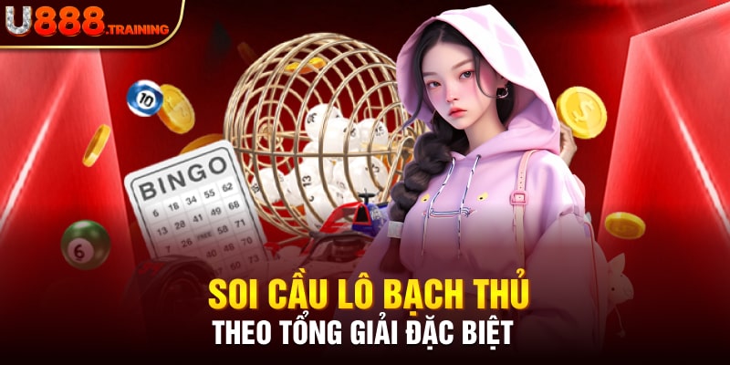 Cách soi cầu lô bạch thủ theo tổng giải thưởng đặc biệt