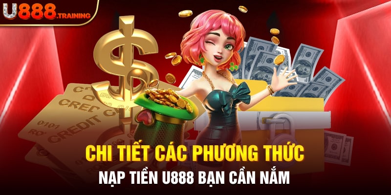 Nhà cái U888 hỗ trợ đa dạng phương thức nạp tiền khác nhau