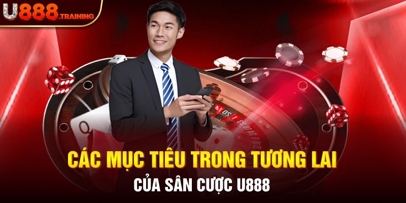 Định hướng tương tai sắp tới của trang cược U888