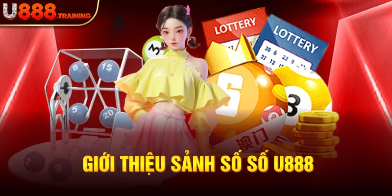 Tổng quan sảnh chơi xổ số lô đề online trang chủ U888