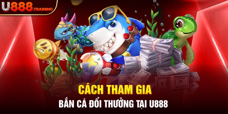 Hướng dẫn người chơi tham gia bắn cá U888 đơn giản