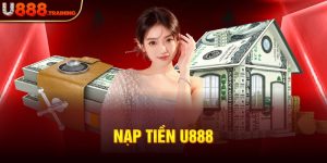 Quy Trình Các Bước Nạp Tiền U888 Nhanh Chóng Cho Bet Thủ