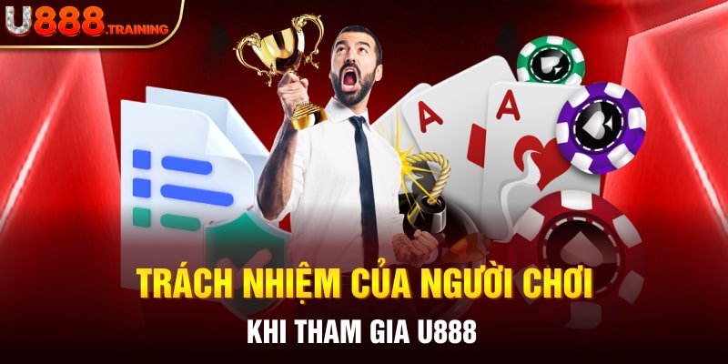 Người chơi có trách nhiệm gì khi tham gia vào sân cược U888