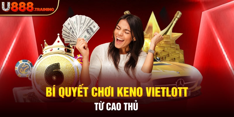 KInh nghiệm chơi Keno Vietlott bao thắng từ cao thủ