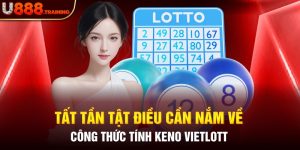 Tìm hiểu công thức tính Keno và cơ cấu giải thưởng - U888